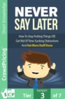 Never Say Later : How To Stop Putting Things Off, Get Rid Of Time-Sucking Distractions And Get More Stuff Done! - eBook