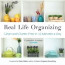 Real Life Organizing : Clean and Clutter-Free in 15 Minutes a Day - Book