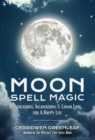 Moon Spell Magic : Invocations, Incantations & Lunar Lore for a Happy Life - Book