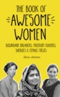 The Book of Awesome Women : Boundary Breakers, Freedom Fighters, Sheroes and Female Firsts (Teenage Girl Gift Ages 13-17) - eBook