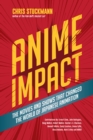 Anime Impact : The Movies and Shows that Changed the World of Japanese Animation - eBook