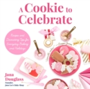 Cookie to Celebrate : Recipes and Decorating Tips for Everyday Baking and Holidays - Book
