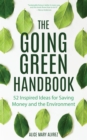 The Going Green Handbook : 52 Inspired Ideas for Saving Money and the Environment - Book