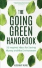 The Going Green Handbook : 52 Inspired Ideas for Saving Money and the Environment - eBook