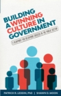Building A Winning Culture In Government : A Blueprint for Delivering Success in the Public Sector (Dysfunctional Team, Local Government, Culture Change, Workplace Culture, Organization Development) - Book