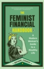 The Feminist Financial Handbook : A Modern Woman's Guide to a Wealthy Life (Feminism Book, for Readers of Hood Feminism or The Financial Diet) - Book