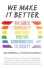 We Make It Better : The LGBTQ Community and Their Positive Contributions to Society - Book