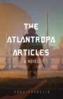 The Atlantropa Articles : A Novel (For Fans of Harry Turtledove and the Divergent Series) - Book