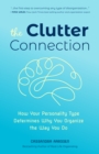 The Clutter Connection : How Your Personality Type Determines Why You Organize the Way You Do - Book
