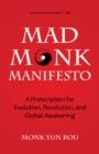 Mad Monk Manifesto : A Prescription for Evolution, Revolution, and Global Awakening - eBook