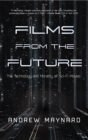 Films from the Future : The Technology and Morality of Sci-Fi Movies - eBook