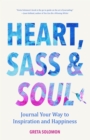 Heart, Sass & Soul : Journal Your Way to Inspiration and Happiness (Therapy Via the Free Writing Technique) - Book