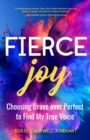 Fierce Joy : Choosing Brave over Perfect to Find My True Voice (Slow Down, Enjoy Life, Finding Your Self) - Book