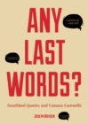 Any Last Words? : Deathbed Quotes and Famous Farewells - eBook