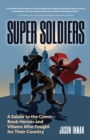 Super Soldiers : A Salute to the Comic Book Heroes and Villains Who Fought for Their Country - Book