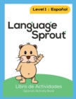 Language Sprout Spanish Workbook : Level One - Book