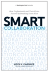 Smart Collaboration : How Professionals and Their Firms Succeed by Breaking Down Silos - Book