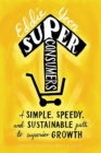 Superconsumers : A Simple, Speedy, and Sustainable Path to Superior Growth - Book