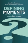 Defining Moments : When Managers Must Choose Between Right and Right - Book