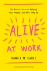 Alive at Work : The Neuroscience of Helping Your People Love What They Do - Book