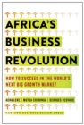 Africa's Business Revolution : How to Succeed in the World's Next Big Growth Market - Book