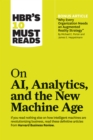 HBR's 10 Must Reads on AI, Analytics, and the New Machine Age (with bonus article "Why Every Company Needs an Augmented Reality Strategy" by Michael E. Porter and James E. Heppelmann) - Book