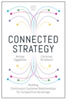 Connected Strategy : Building Continuous Customer Relationships for Competitive Advantage - Book