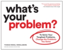 What's Your Problem? : To Solve Your Toughest Problems, Change the Problems You Solve - Book