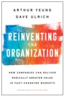Reinventing the Organization : How Companies Can Deliver Radically Greater Value in Fast-Changing Markets - Book