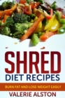Shred Diet Recipes : Burn Fat and Lose Weight Easily - eBook