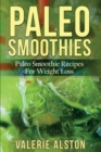 Paleo Smoothies : Paleo Smoothie Recipes for Weight Loss - Book