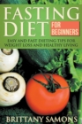 Fasting Diet for Beginners : Easy and Fast Dieting Tips for Weight Loss and Healthy Living - Book