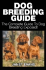 Dog Breeding Guide : The Complete Guide to Dog Breeding Exposed - Book