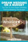 Dream Wedding on a Budget : Top Tips to Your Dream Wedding Without Breaking the Budget - Book