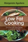 Low Fat Cooking : Lose Fat with Clean Eating and the Belly Fat Diet - Book