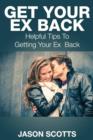 Get Your Ex Back : Helpful Tips to Getting Your Ex Back - Book