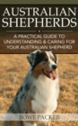 Australian Shepherds : A Practical Guide To Understanding & Caring For Your Australian Shepherd - eBook