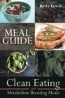 Meal Guide : Clean Eating and Metabolism Boosting Meals - Book