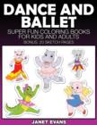 Dance and Ballet : Super Fun Coloring Books for Kids and Adults - Book