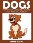 Dogs : Super Fun Coloring Books for Kids and Adults - Book