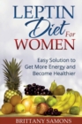 Leptin Diet for Women : Easy Solution to Get More Energy and Become Healthier - Book