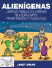 Alienigenas : Libros Para Colorear Superguays Para Ninos y Adultos - Book