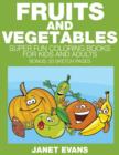 Fruits and Vegetables : Super Fun Coloring Books for Kids and Adults (Bonus: 20 Sketch Pages) - Book