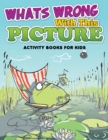Whats Wrong with This Picture (Activity Books for Kids) - Book
