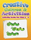 Creative Games & Activities (Activity Books for Kids 2 - 4) - Book