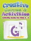 Creative Games & Activities (Activity Books for Kids Ages 3 - 5) - Book