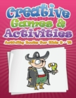 Creative Games & Activities (Activity Books for Kids Ages 9 - 12) - Book