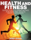 Health and Fitness : Super Fun Coloring Books for Kids and Adults (Bonus: 20 Sketch Pages) - Book