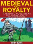 Medieval and Royalty : Super Fun Coloring Books for Kids and Adults (Bonus: 20 Sketch Pages) - Book