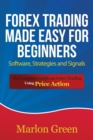 Forex Trading Made Easy for Beginners : Software, Strategies and Signals: The Complete Guide on Forex Trading Using Price Action - Book